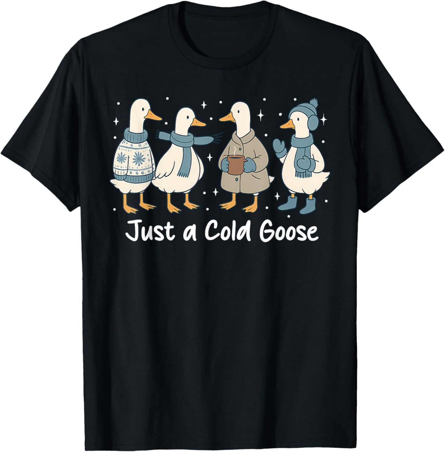 Funny Cozy Just A Cold Goose, Christmas Goose Women Men Kids T-Shirt - T-Shirt | Black
