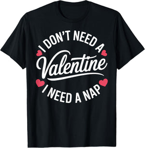 I Dont Need A Valentine I Need A Nap Valentine´s Day Humor T-Shirt - T-Shirt | Black