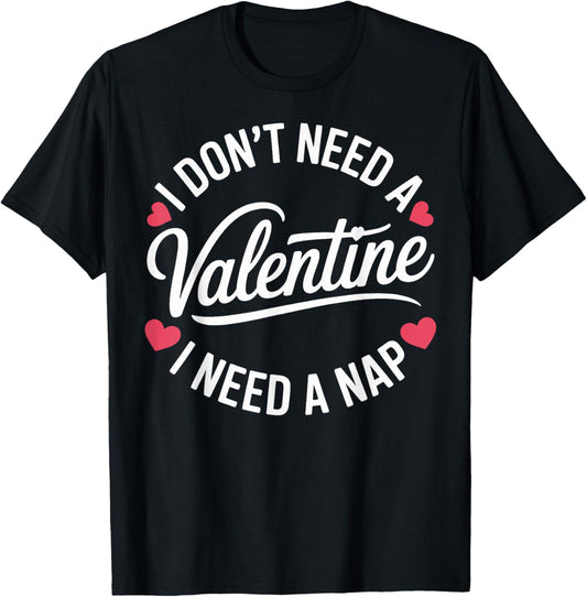 I Dont Need A Valentine I Need A Nap Valentine´s Day Humor T-Shirt - T-Shirt | Black