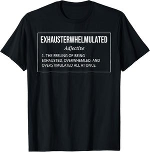 Exhausterwhelmulated Feeling of Being Exhaust Overwhelmed T-Shirt - T-Shirt | Black
