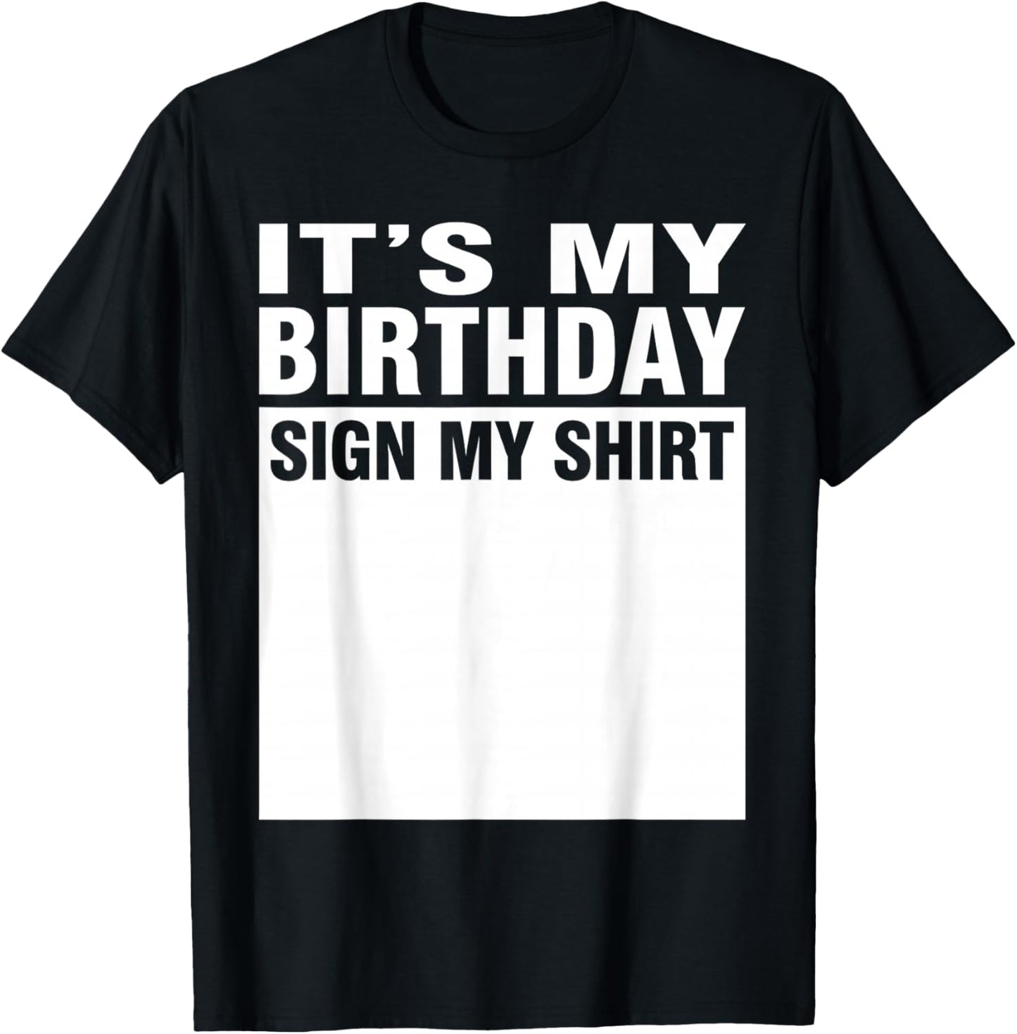 It's My Birthday Sign My Shirt T-Shirt - T-Shirt | Black