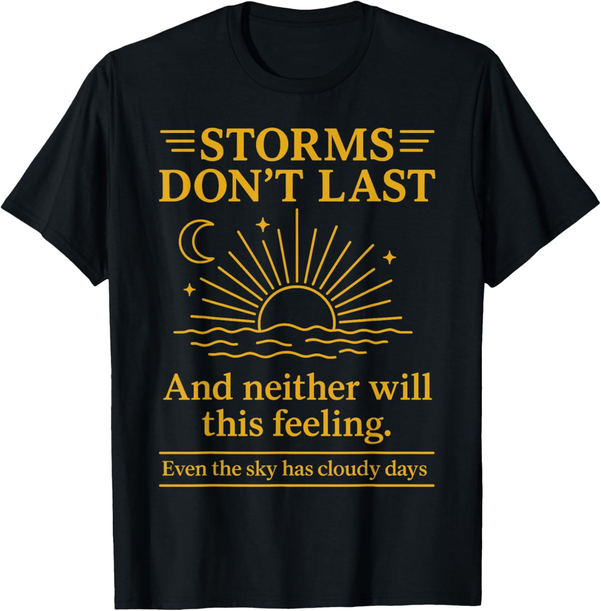 Storms Don't Last and Neither Will This Feeling T-Shirt - T-Shirt | Black