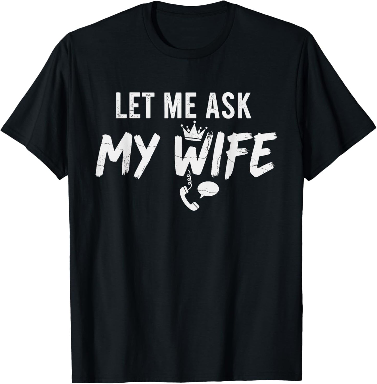 Let Me Ask My Wife Funny Husband Marriage Vintage Humor T-Shirt - T-Shirt | Black
