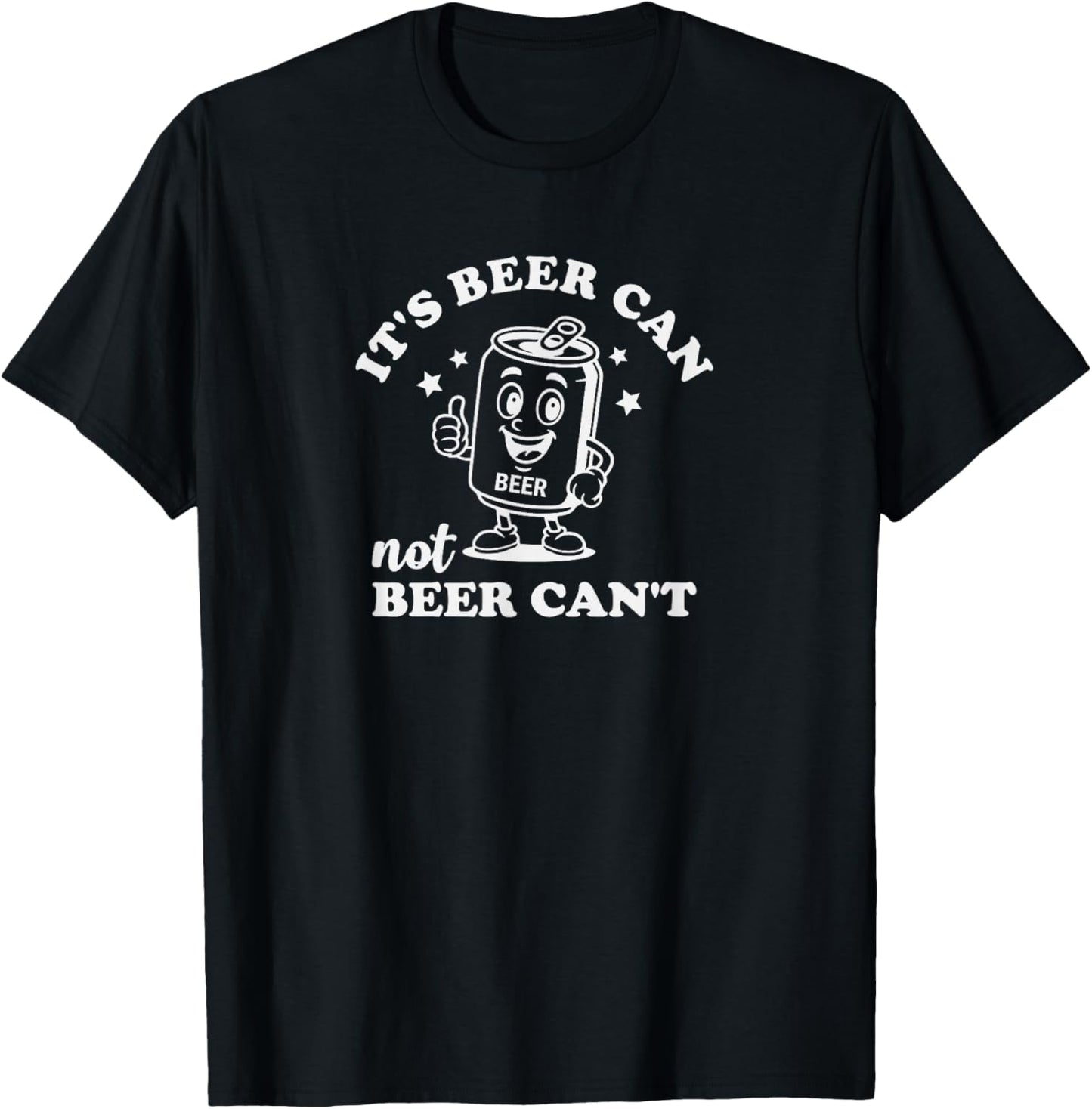 It's Beer Can Not Beer Can't, Funny Drinking Lovers Joke T-Shirt - T-Shirt | Black