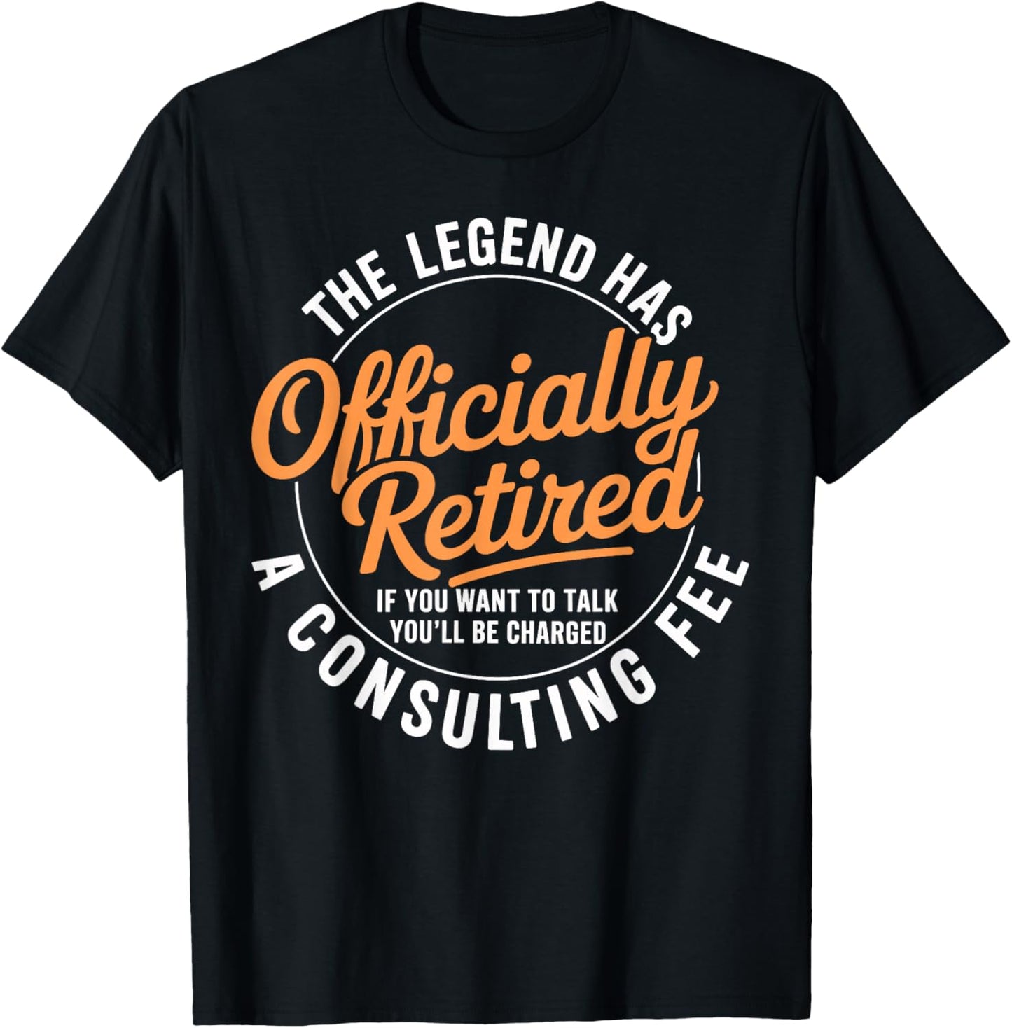 The Legend has Officially Retired Consulting fee T-Shirt - T-Shirt | Black