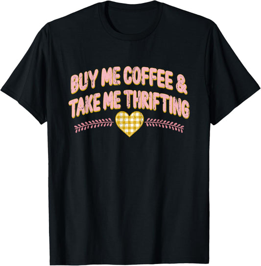 Buy Me Coffee Take Me Thrifting, Funny Thrifting T-Shirt - T-Shirt | Black