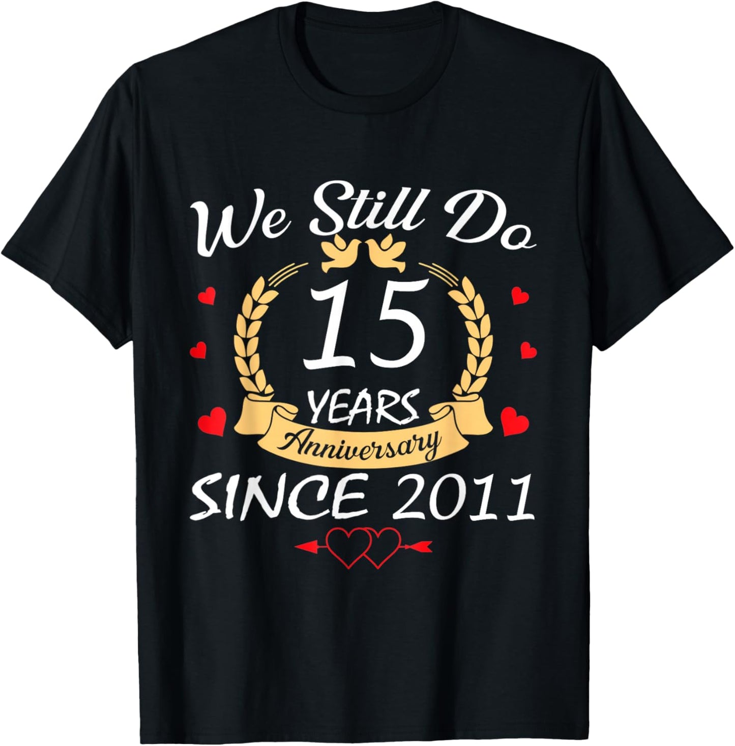 We Still Do 15 Year Anniversary Since 2011 Married Couple T-Shirt - T-Shirt | Black