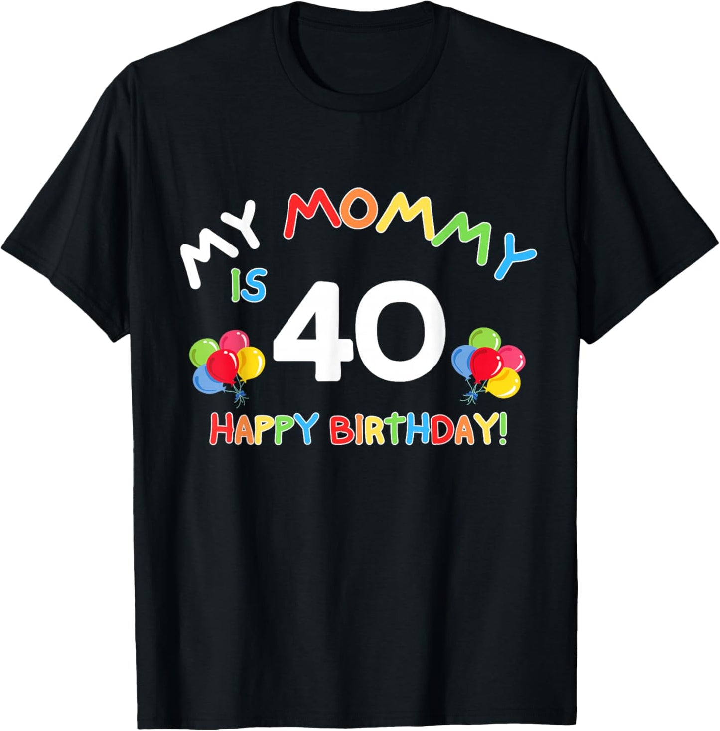 My Mommy is 40 Funny Birthday Mom 40th Bday Mother T-Shirt - T-Shirt | Black