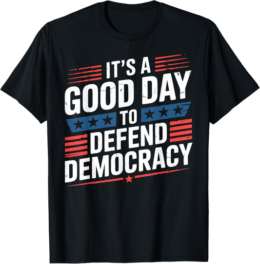 Patriotic It’s a Good Day to Defend Democracy Design T-Shirt - T-Shirt | Black