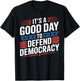 Patriotic It’s a Good Day to Defend Democracy Design T-Shirt - T-Shirt | Black