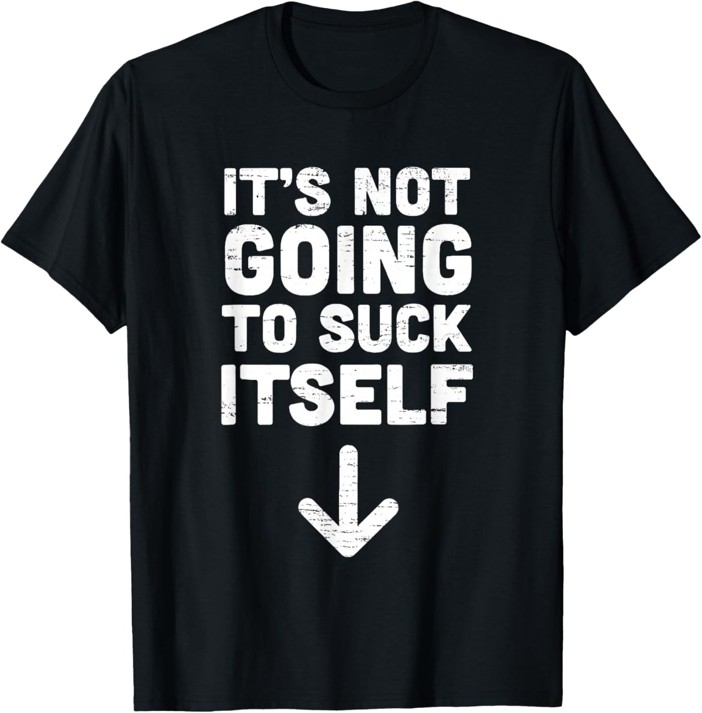 Retro Vintage Funny It's Not Going to Suck Itself Funny T-Shirt - T-Shirt | Black