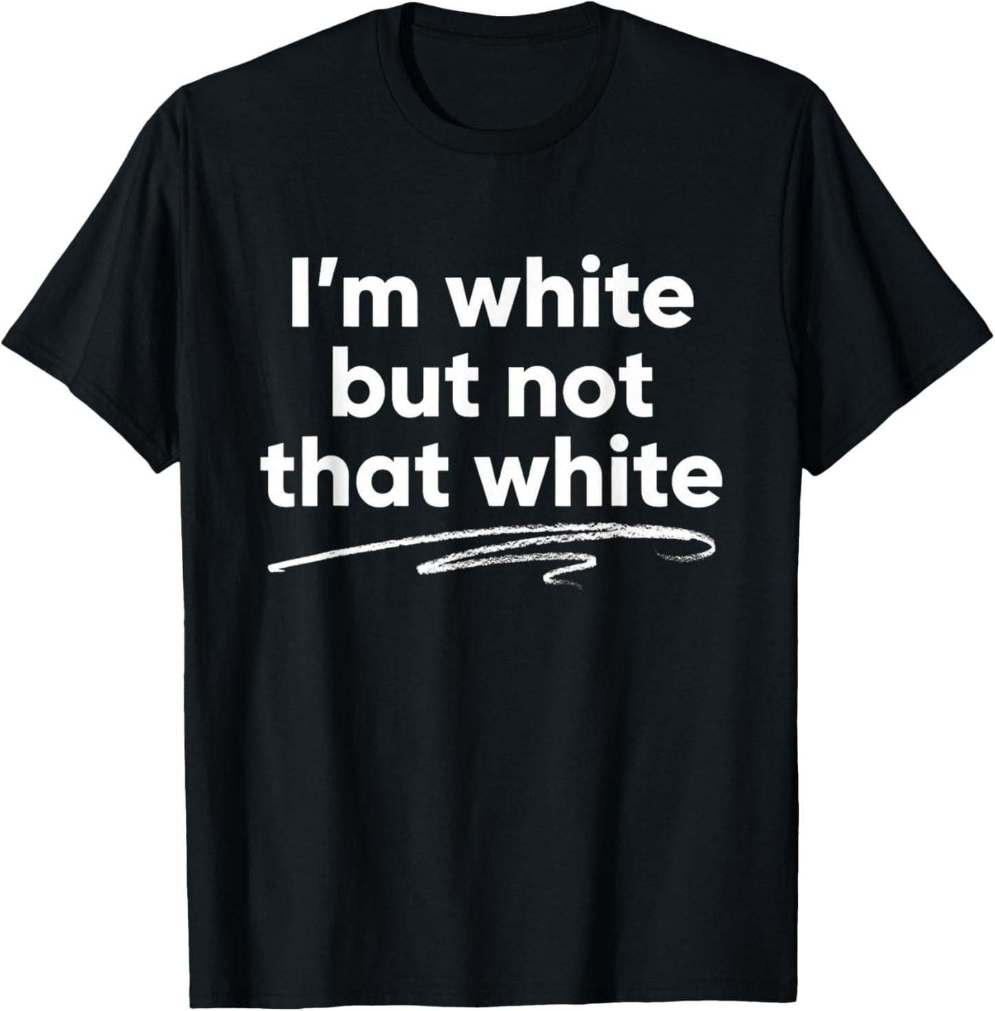 I'm White But Not That White Funny Saying Meme T-Shirt - T-Shirt | Black