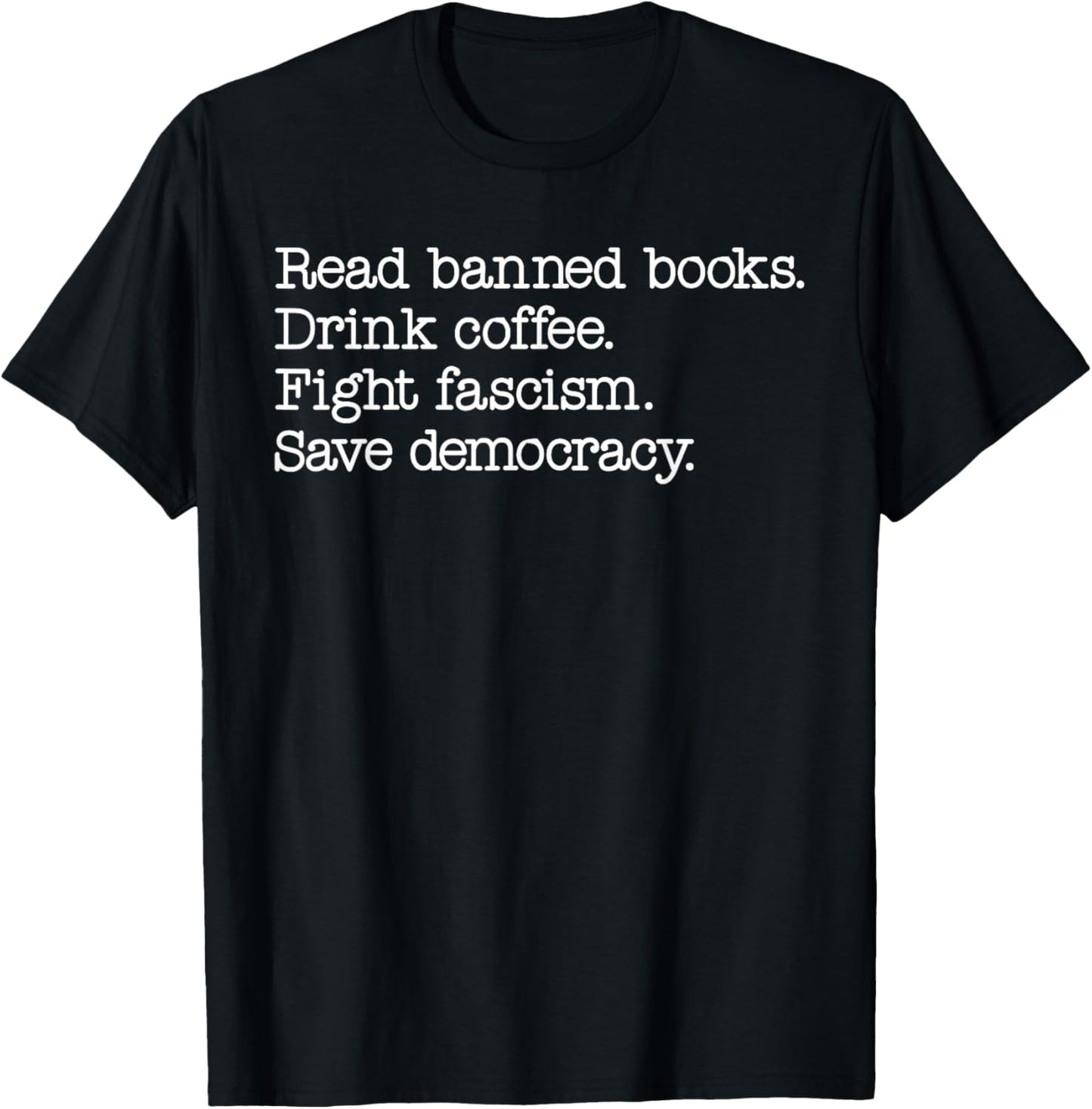 Read Banned Books Drink Coffee Fight Fascism Save Democracy T-Shirt - T-Shirt | Black