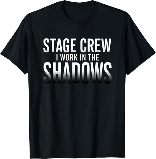 Stage Crew I Work in The Shadows Theater Funny Crew T-Shirt - T-Shirt | Black
