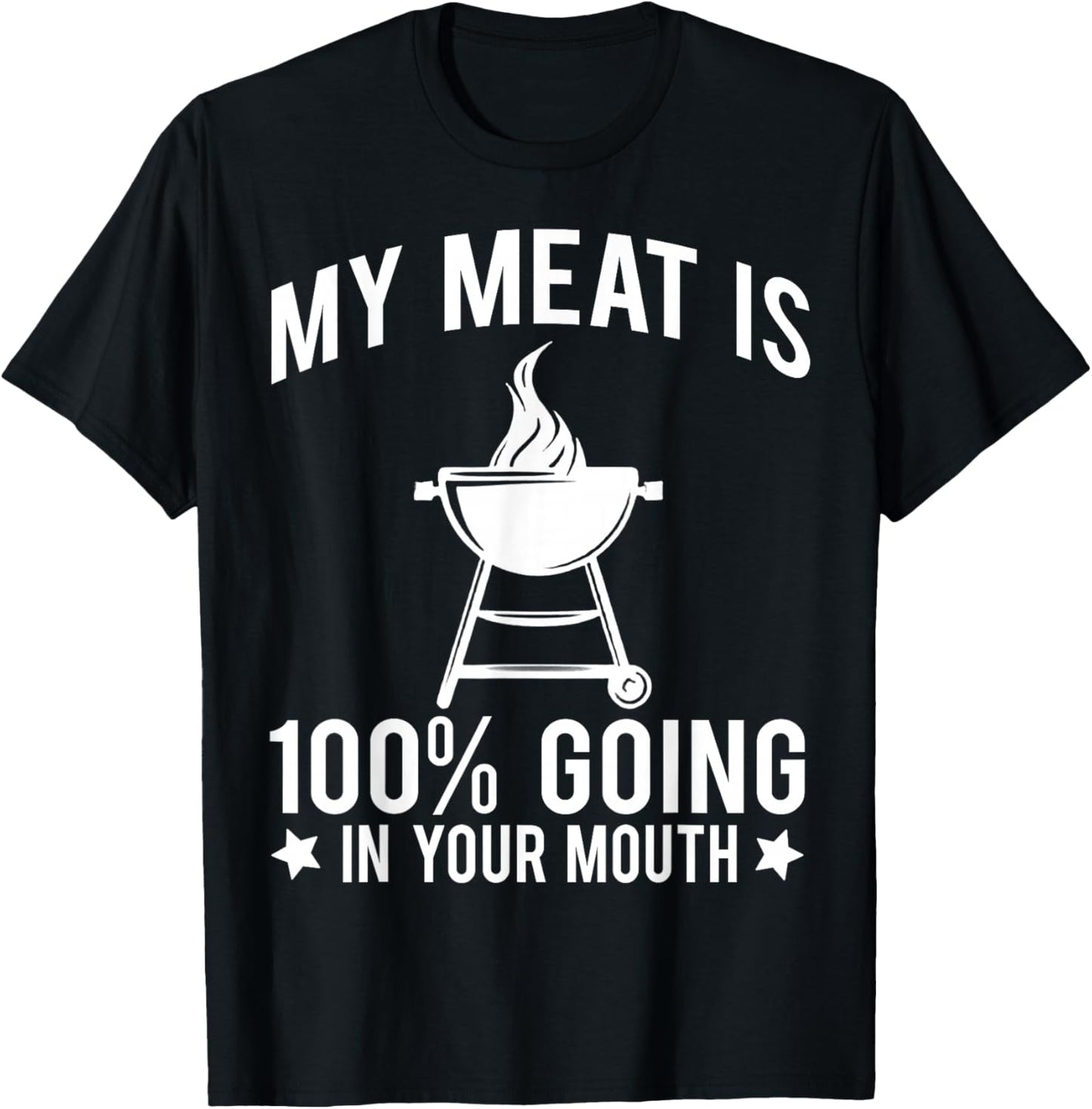 My Meat is 100% Going in Your Mouth T-Shirt - T-Shirt | Black