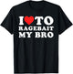 I Love to Ragebait My Bro Funny T-Shirt - T-Shirt | Black