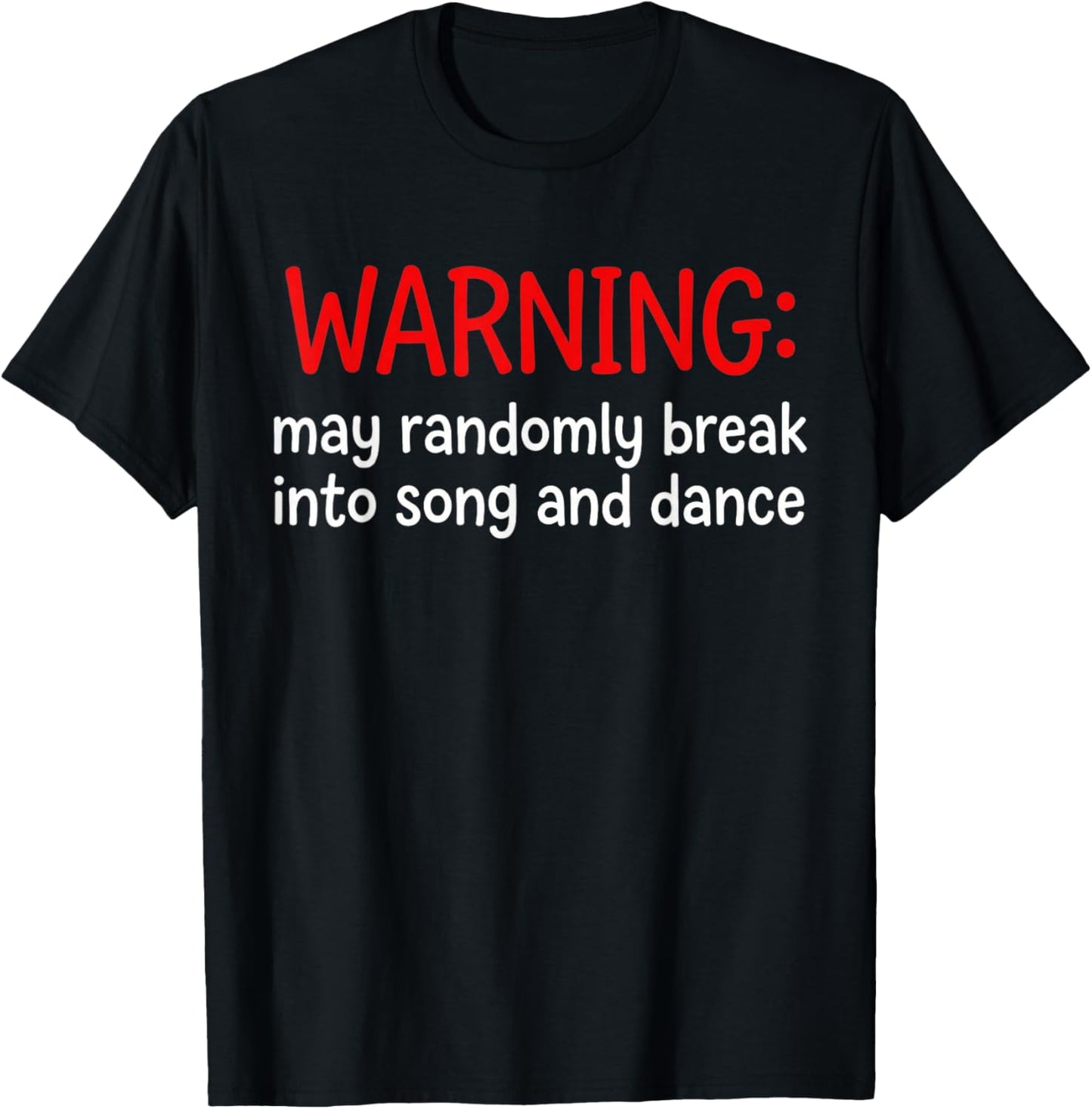 Warning May Randomly Break Into Song and Dance Funny T-Shirt - T-Shirt | Black