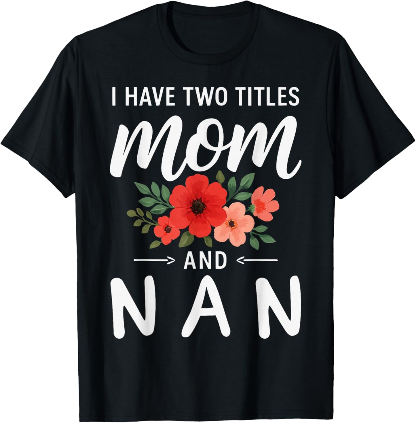 I Have Two Titles Mom and NAN Mother’s Day Grandma T-Shirt - T-Shirt | Black