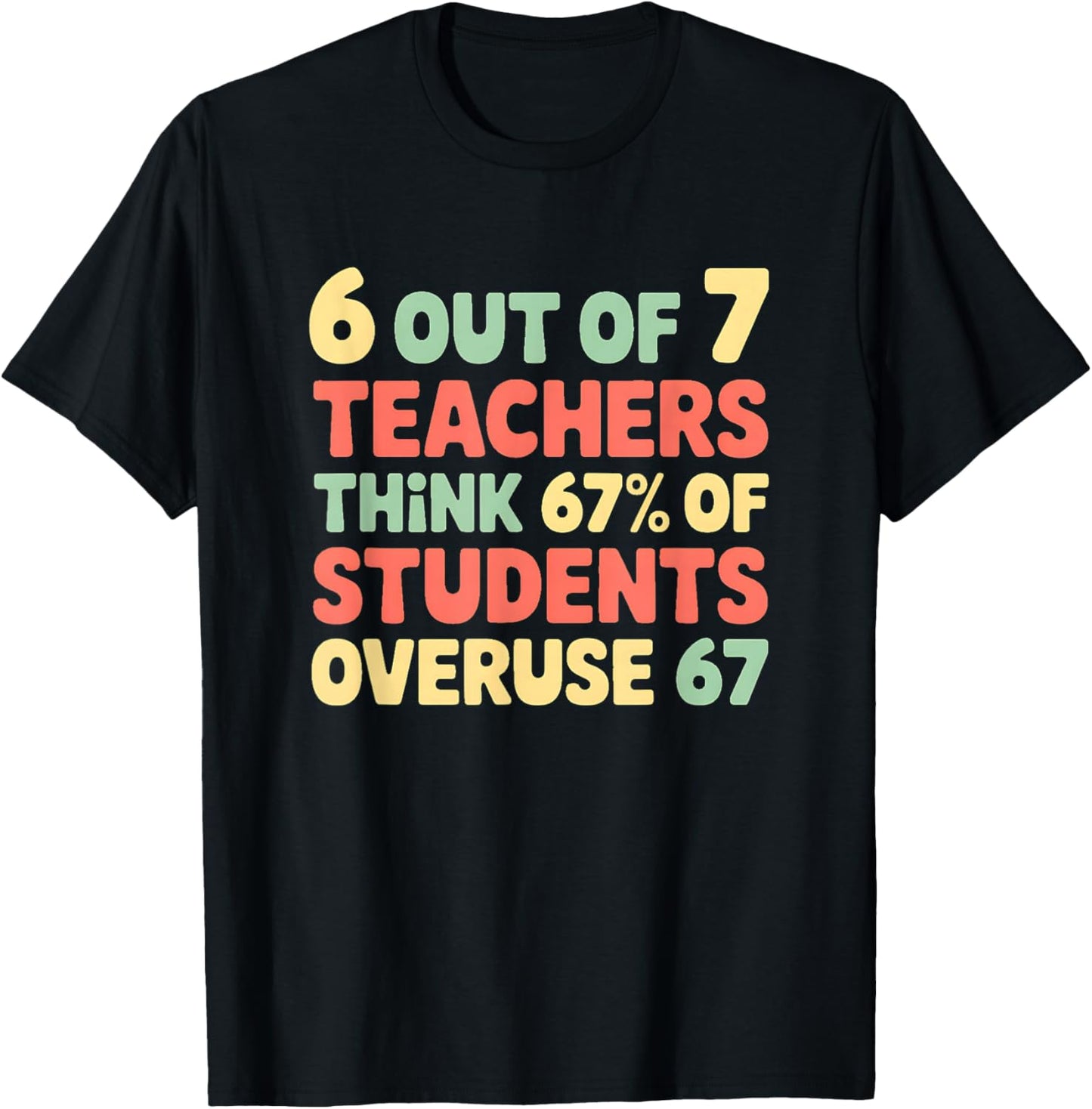 Funny 67 Teacher Shirt - Teacher 6 7 Funny Overuse 67 T-Shirt - T-Shirt | Black