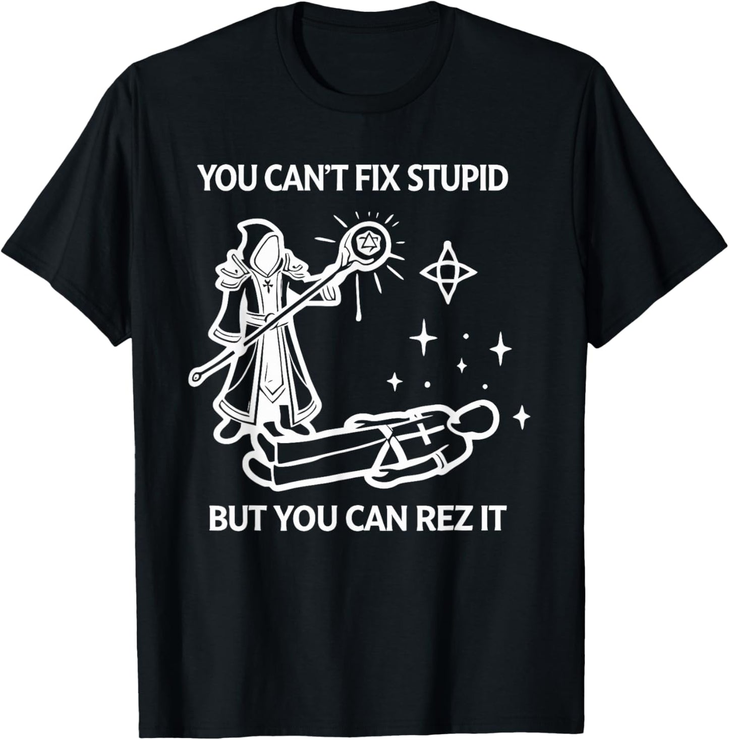 You Can't FIX Stupid BUT You CAN REZ IT Funny Design T-Shirt - T-Shirt | Black
