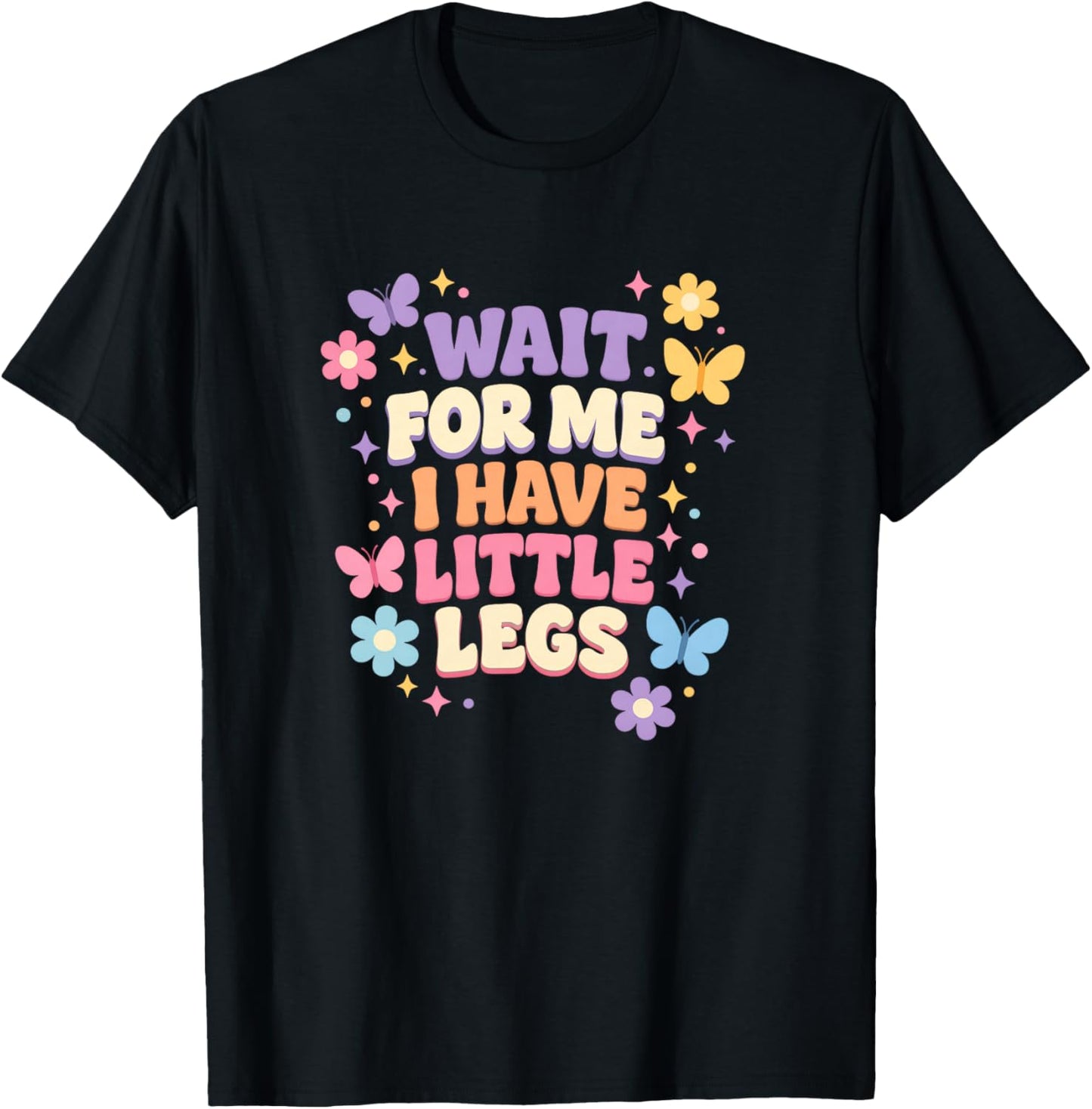 Wait for Me I Have Little Legs Cute Funny Quote T-Shirt - T-Shirt | Black