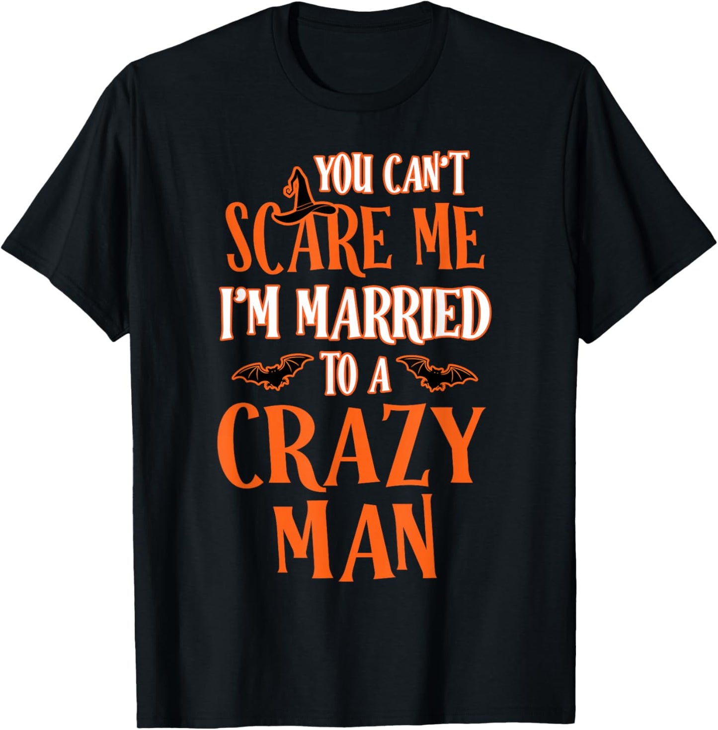 You Can't Scare Me I'm Married to A Crazy Man Halloween T-Shirt - T-Shirt | Black