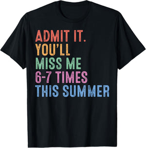 Admit It You'll Miss Me 6 7 Times Last Day of School Teacher T-Shirt - T-Shirt | Black
