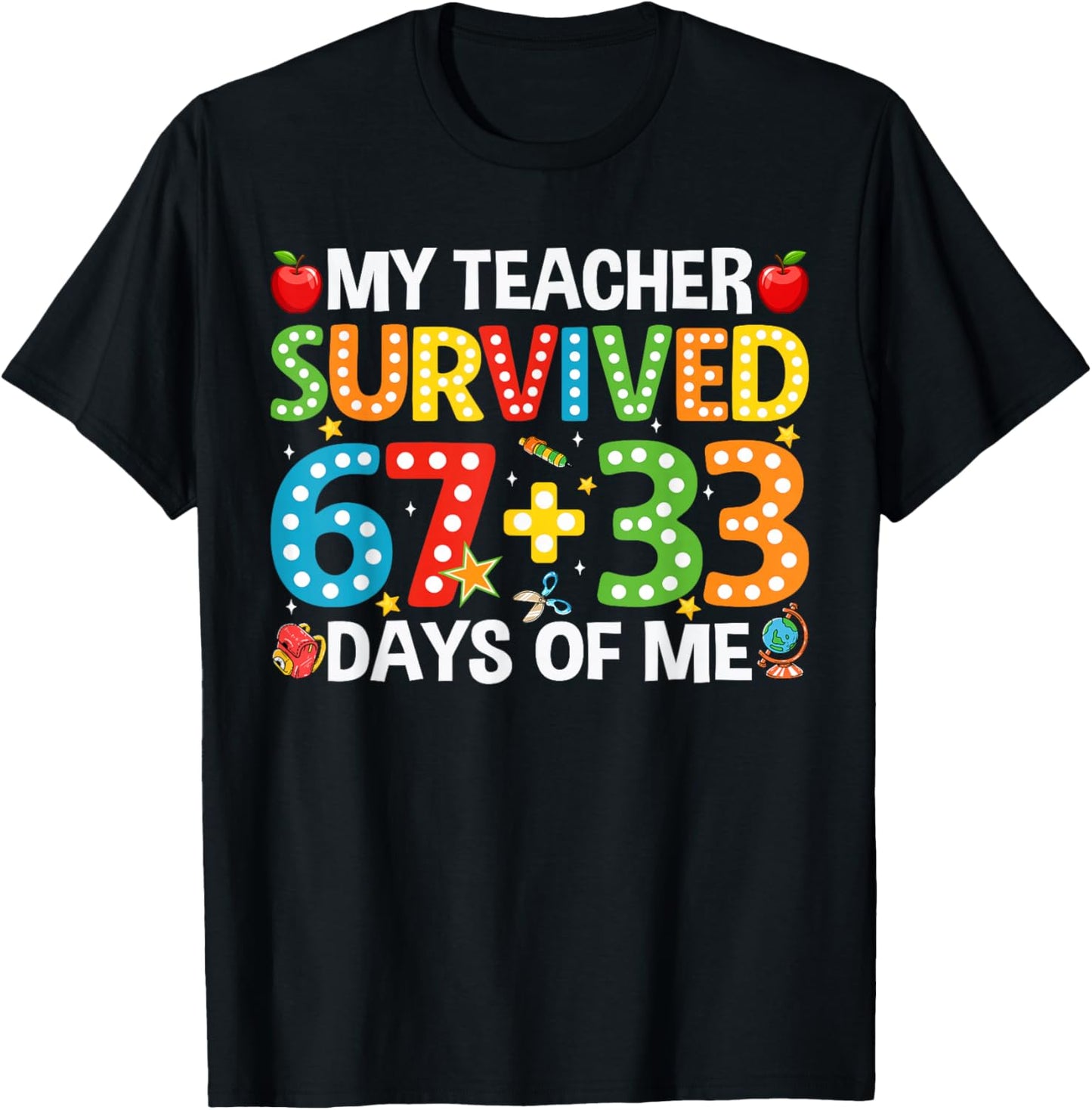 My Teacher Survived 67 33 Days Funny 100th Day of School T-Shirt - T-Shirt | Black