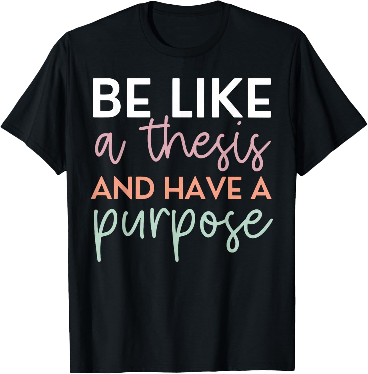 Be Like A Thesis and Have A Purpose Funny English Teacher T-Shirt - T-Shirt | Black