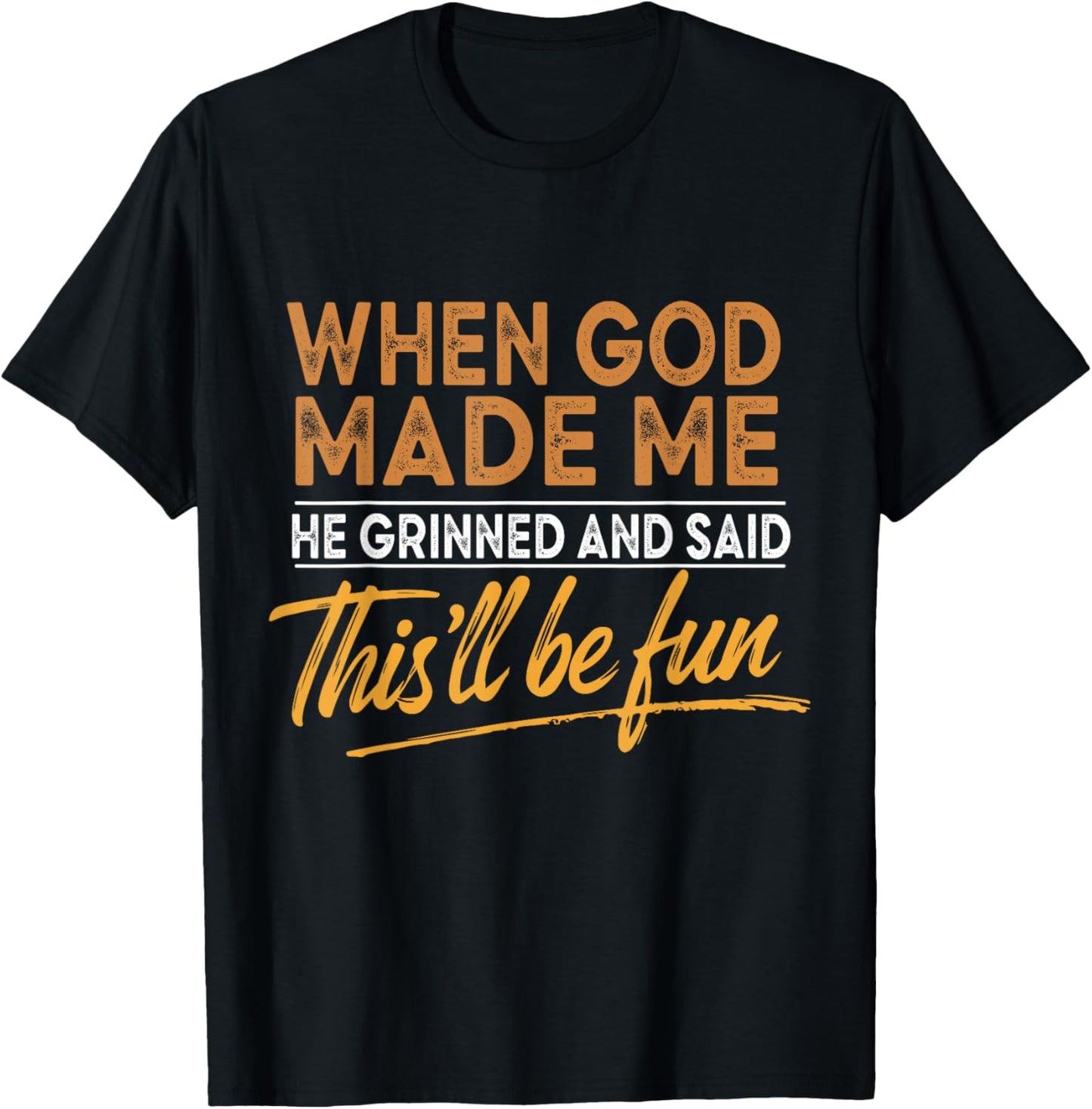 When God Made Me He Said This'll Be Fun Christian Funny T-Shirt - T-Shirt | Black