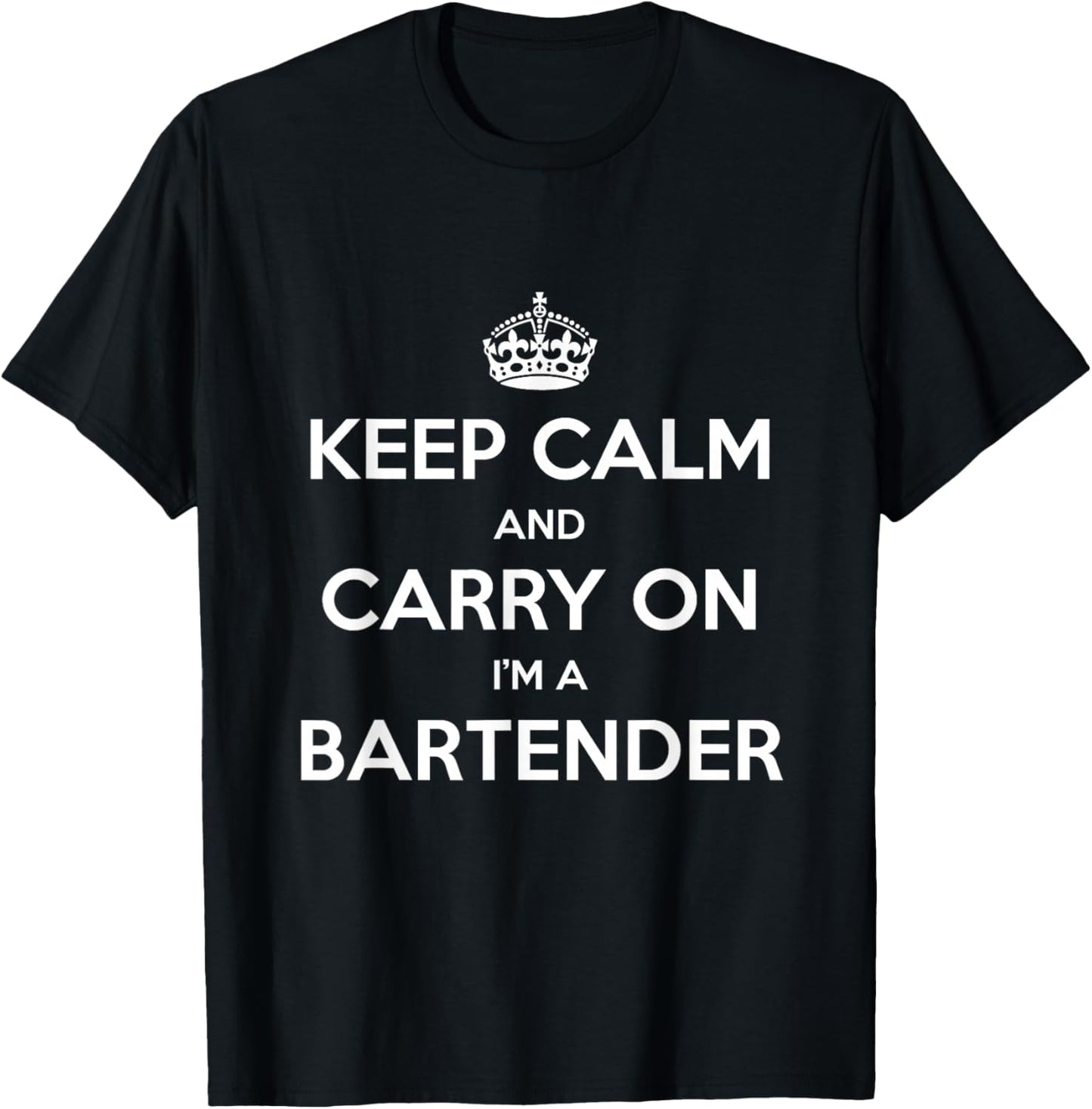 Keep Calm and Carry On I’m a Bartender - Funny T-Shirt - T-Shirt | Black