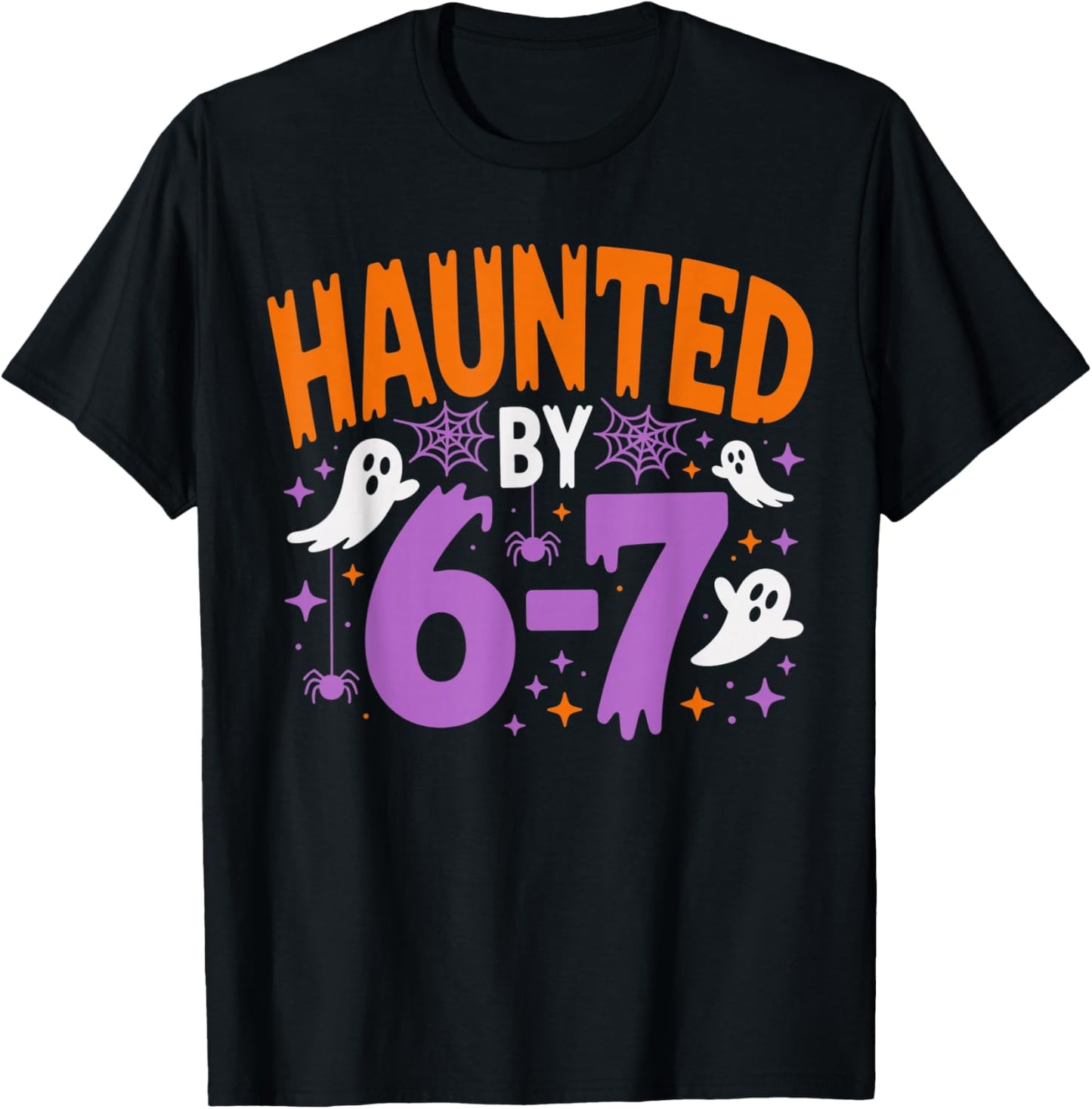 Haunted by 67 Funny Haunted by 6-7 Funny 6 7 Halloween T-Shirt - T-Shirt | Black