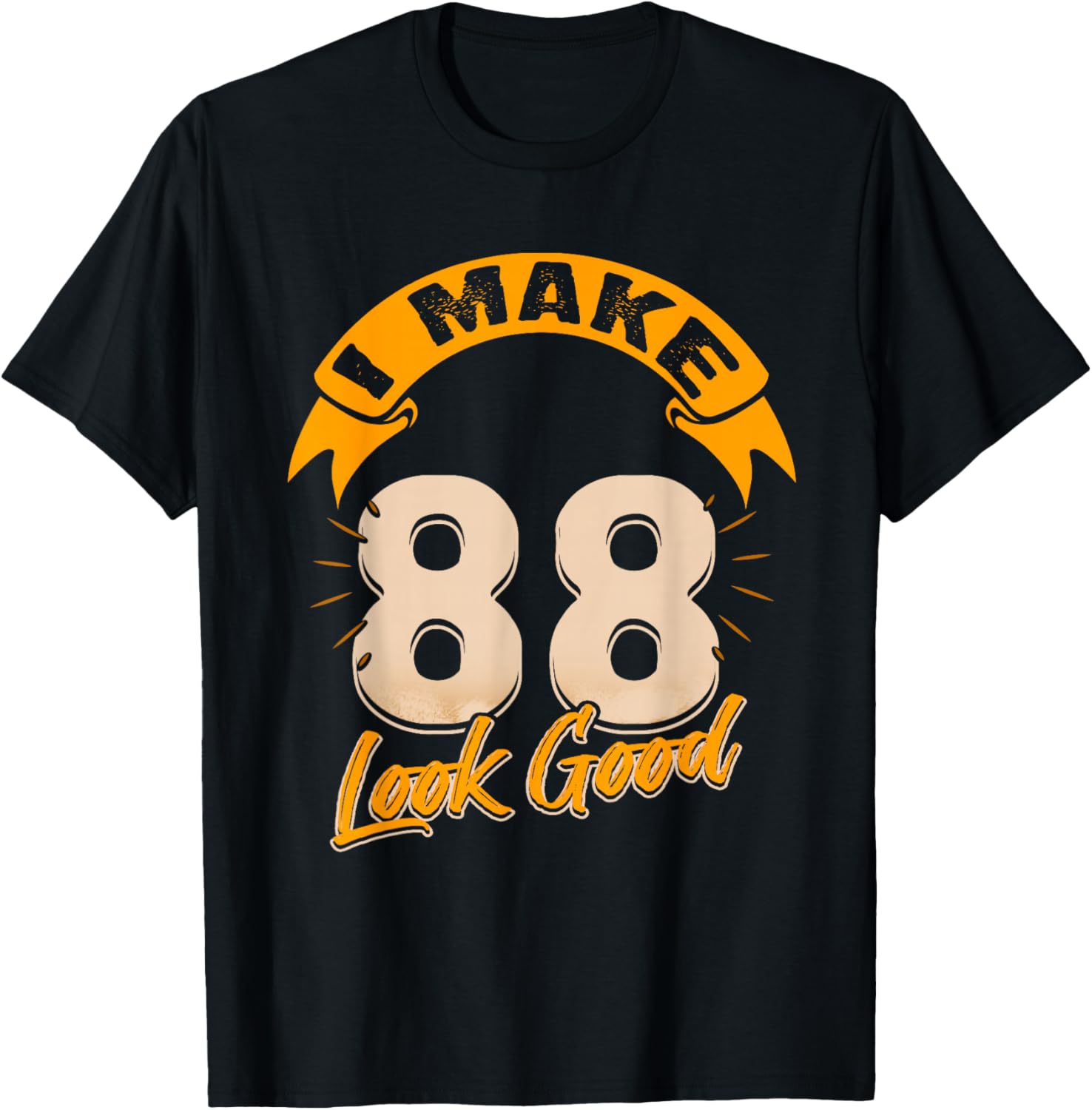 I Make 88 Years Old Look Good 88 Birthday Gift T-Shirt - T-Shirt | Black