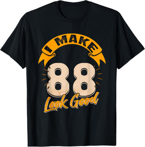 I Make 88 Years Old Look Good 88 Birthday Gift T-Shirt - T-Shirt | Black