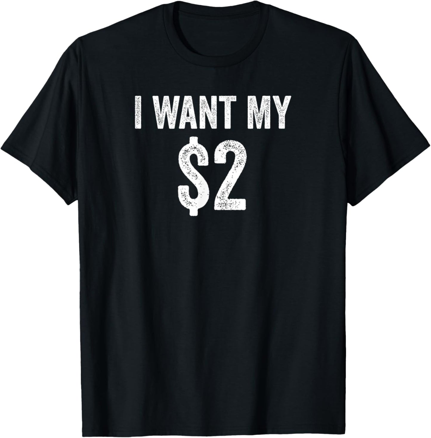 I Want My Two Dollars $2 Funny Saying 80s Retro Vintage T-Shirt - T-Shirt | Black