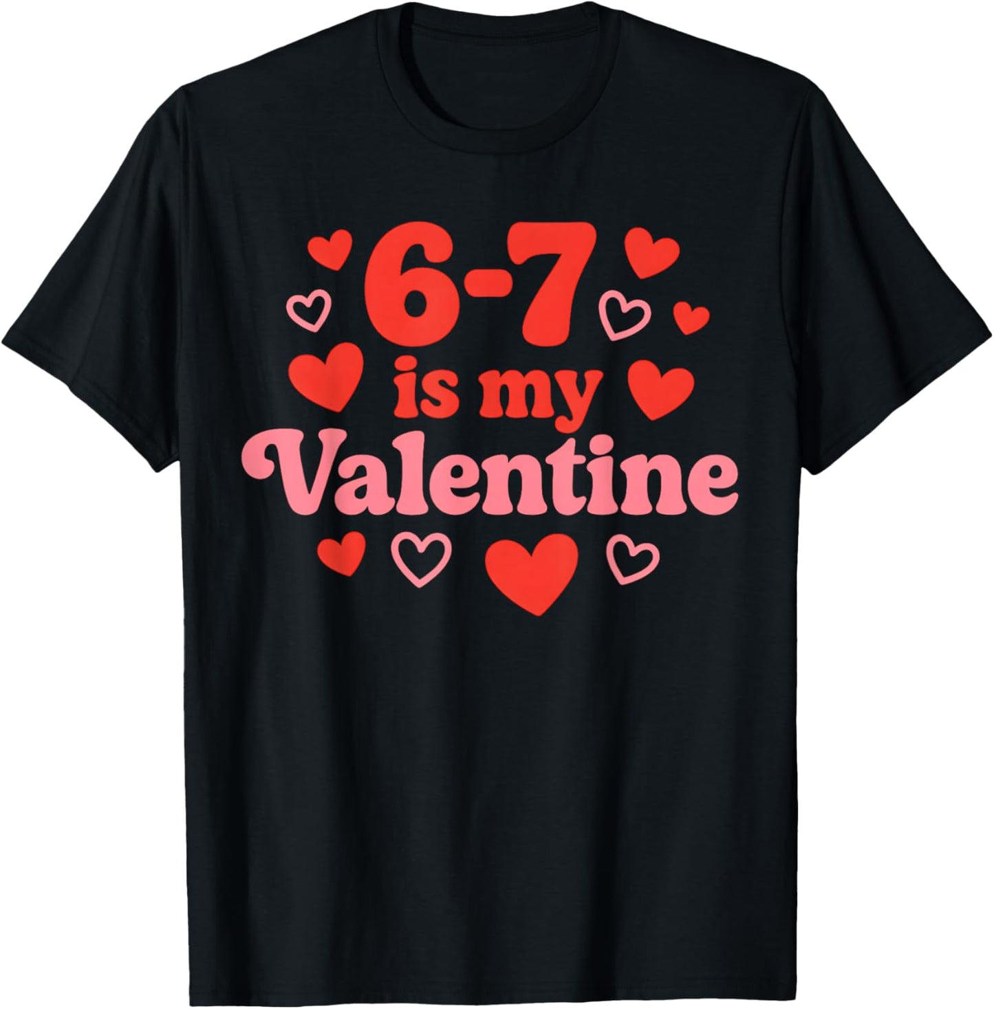 67 Valentine's Day for Girls Boys Kids 6 7 Meme Six Seven T-Shirt - T-Shirt | Black
