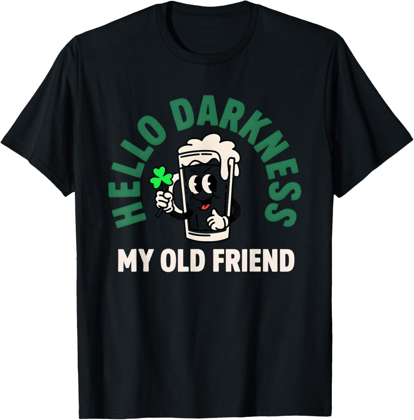 Hello Darkness My Old Friend Irish Beer St. Patrick's Day T-Shirt - T-Shirt | Black