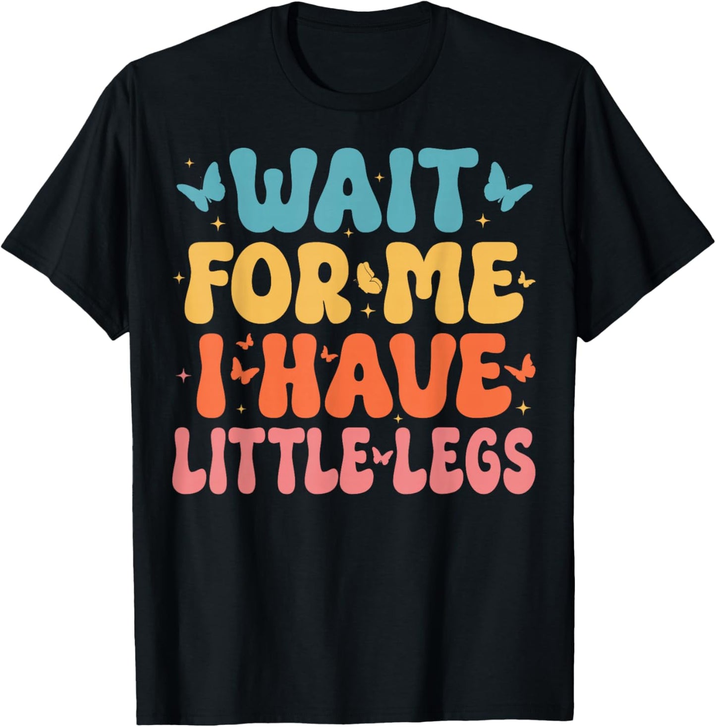 Wait for Me I Have Little Legs - Butterfly Lover T-Shirt - T-Shirt | Black