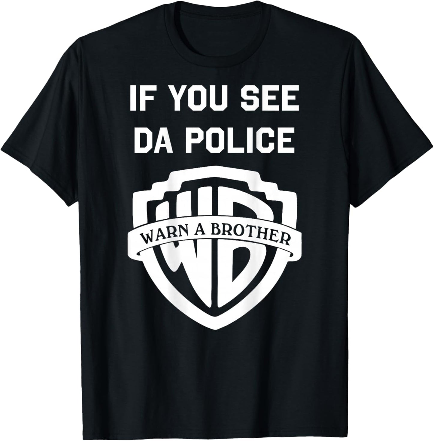 If You See Da Police Warn A Brother Sarcastic T-Shirt - T-Shirt | Black