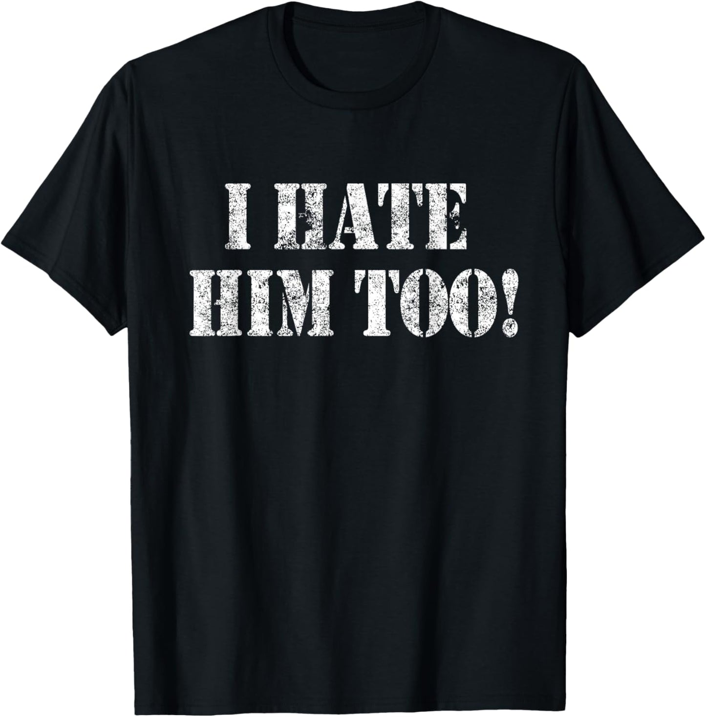 I Hate HIM Too Resist White Grunge Protest Art T-Shirt - T-Shirt | Black