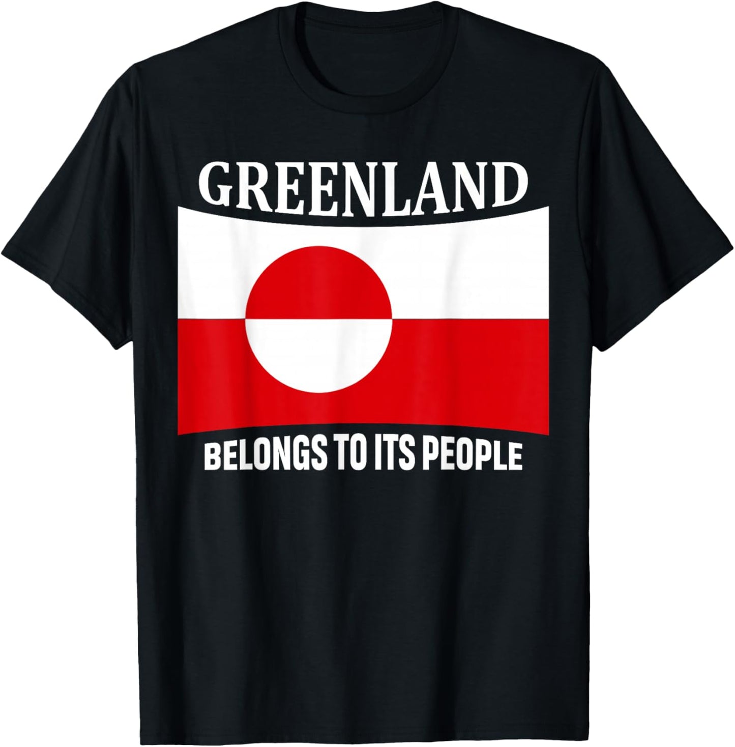Greenland Flag, Belongs to its People, Independence Message T-Shirt - T-Shirt | Black