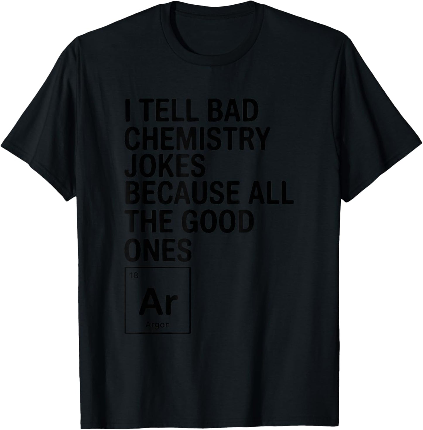 Periodic Table I Tell Bad Chemistry Jokes, Chemical Element T-Shirt - T-Shirt | Black