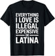 Everything I Love is Illegal Expensive Or Latina Men Boys T-Shirt - T-Shirt | Black