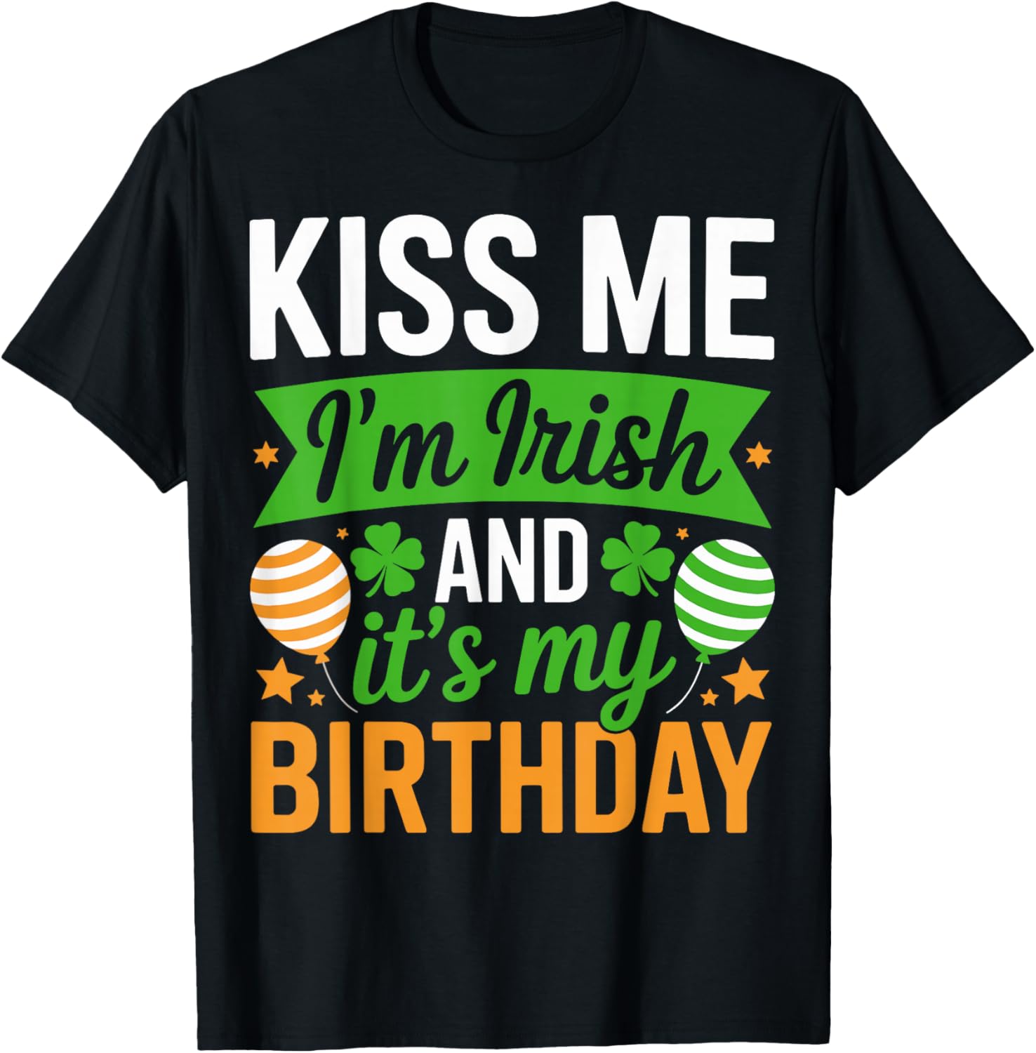 Kiss Me I'm Irish and It's My Birthday - St Patricks Day T-Shirt - T-Shirt | Black