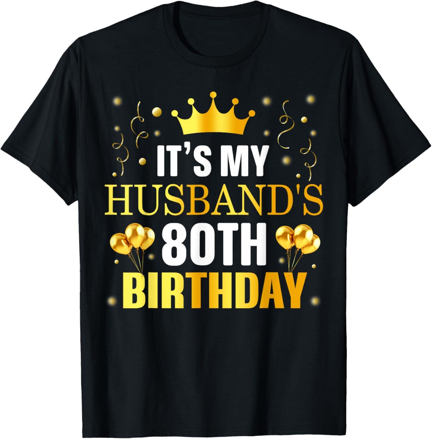 It's My Husband's 80th Birthday Happy Birthday 80 Years Old T-Shirt - T-Shirt | Black