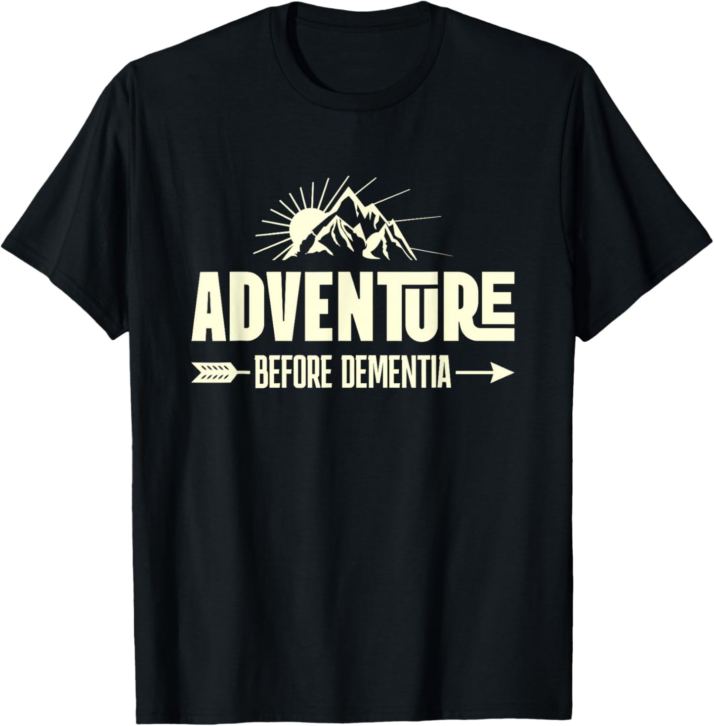 Adventure Before Dementia Funny Hiking for Retirees T-Shirt - T-Shirt | Black