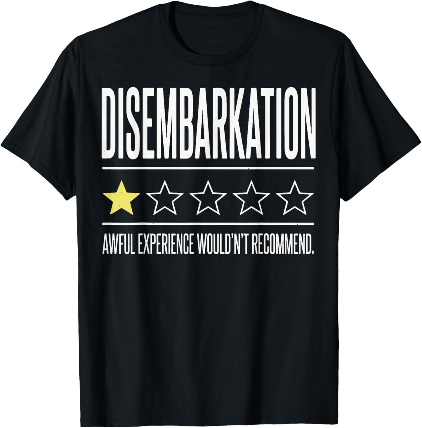 Disembarkation Awful Experience Wouldn't Recommend T-Shirt - T-Shirt | Black