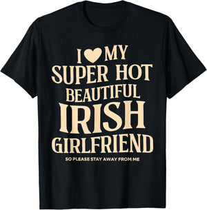 I Love My Super Hot Beautiful Irish Girlfriend Stay Away T-Shirt - T-Shirt | Black