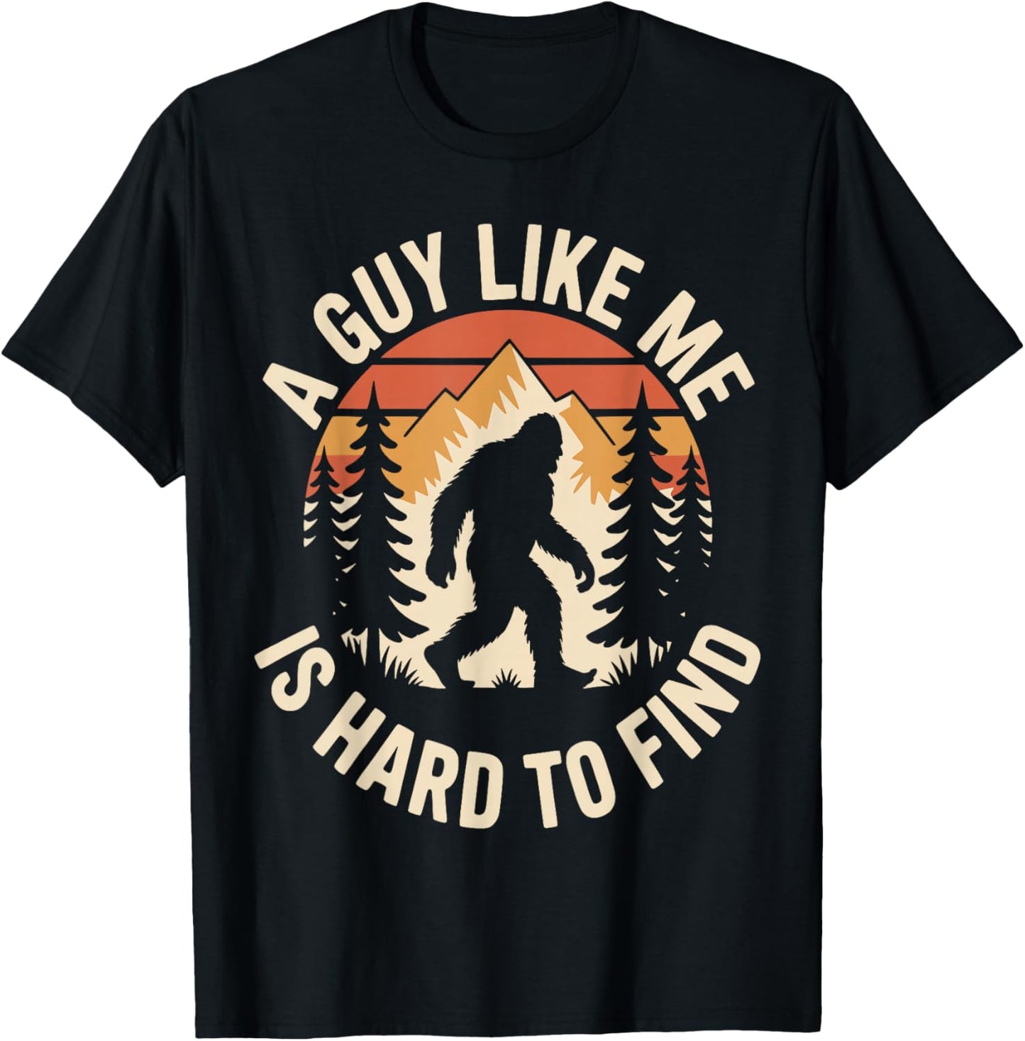 A Guy Like Me is Hard to Find Funny Bigfoot T-Shirt - T-Shirt | Black