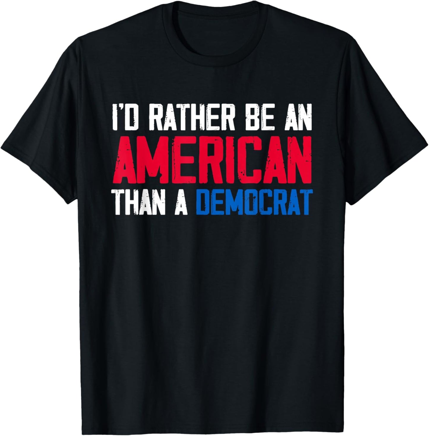 I'd Rather Be an American Than A Democrat Trump T-Shirt - T-Shirt | Black